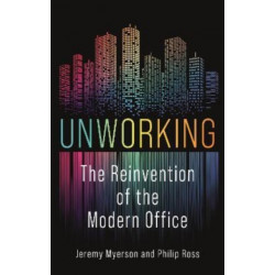 Unworking: The Reinvention of the Modern Office