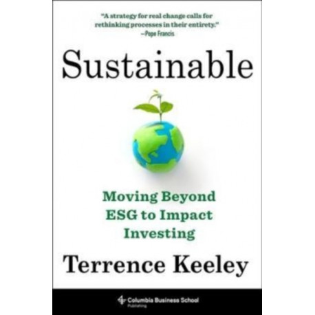 Sustainable: Moving Beyond ESG to Impact Investing