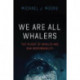 We Are All Whalers: The Plight of Whales and Our Responsibility