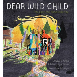 Dear Wild Child: You Carry Your Home Inside You