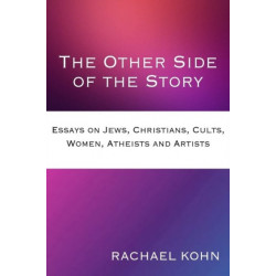 The Other Side of the Story: Essays on Jews, Christians, Cults, Women, Atheists and Artists