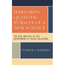 Harvard's Quixotic Pursuit of a New Science: The Rise and Fall of the Department of Social Relations