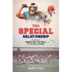 The Special Relationship: The History of American Football in the United Kingdom