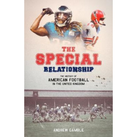 The Special Relationship: The History of American Football in the United Kingdom