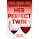 Her Perfect Twin: A completely addictive psychological thriller with a killer twist