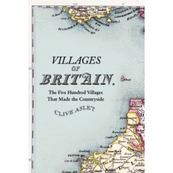 Villages of Britain: The Five Hundred Villages that Made the Countryside