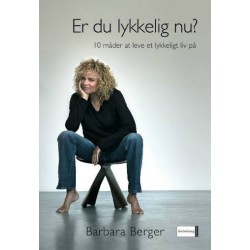 Er du lykkelig nu?: 10 måder at leve et lykkeligt liv på