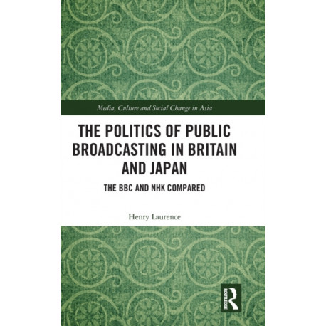 The Politics of Public Broadcasting in Britain and Japan: The BBC and NHK Compared