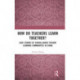 How Do Teachers Learn Together?: Case Studies of School-based Teacher Learning Communities in China