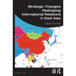 Strategic Triangles Reshaping International Relations in East Asia