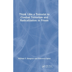 Think Like a Terrorist to Combat Terrorism and Radicalization in Prison