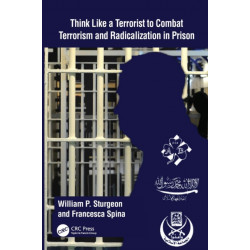 Think Like a Terrorist to Combat Terrorism and Radicalization in Prison