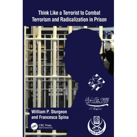 Think Like a Terrorist to Combat Terrorism and Radicalization in Prison