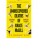 The Undiscovered Deaths of Grace McGill: The must-read, incredible voice-driven mystery thriller