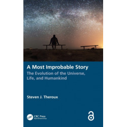A Most Improbable Story: The Evolution of the Universe, Life, and Humankind