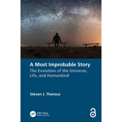 A Most Improbable Story: The Evolution of the Universe, Life, and Humankind