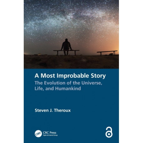 A Most Improbable Story: The Evolution of the Universe, Life, and Humankind