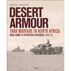 Desert Armour: Tank Warfare in North Africa: Beda Fomm to Operation Crusader, 1940–41