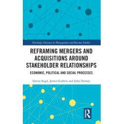 Reframing Mergers and Acquisitions around Stakeholder Relationships: Economic, Political and Social Processes