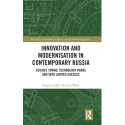 Innovation and Modernisation in Contemporary Russia: Science Towns, Technology Parks and Very Limited Success