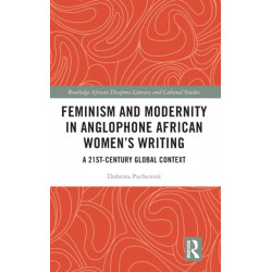 Feminism and Modernity in Anglophone African Women’s Writing: A 21st-Century Global Context
