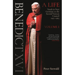 Benedict XVI: A Life Volume One: Youth in Nazi Germany to the Second Vatican Council 1927–1965