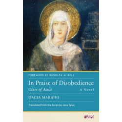 In Praise of Disobedience: Clare of Assisi, a Novel