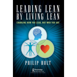 Leading Lean by Living Lean: Changing How You Lead, Not Who You Are