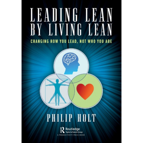 Leading Lean by Living Lean: Changing How You Lead, Not Who You Are