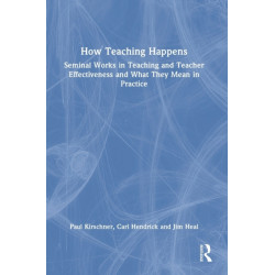 How Teaching Happens: Seminal Works in Teaching and Teacher Effectiveness and What They Mean in Practice