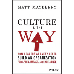 Culture Is the Way: How Leaders at Every Level Build an Organization for Speed, Impact, and Excellence