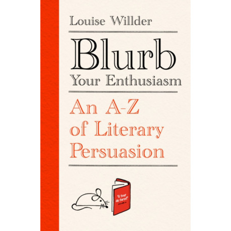 Blurb Your Enthusiasm: A Cracking Compendium of Book Blurbs, Writing Tips, Literary Folklore and Publishing Secrets