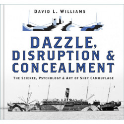 Dazzle, Disruption and Concealment: The Science, Psychology and Art of Ship Camouflage