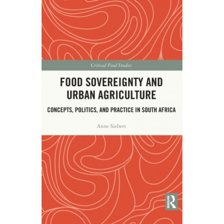Food Sovereignty and Urban Agriculture: Concepts, Politics, and Practice in South Africa