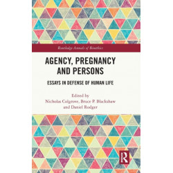 Agency, Pregnancy and Persons: Essays in Defense of Human Life