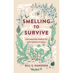 Smelling to Survive: The Amazing World of Our Sense of Smell