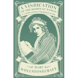 A Vindication of the Rights of Woman & A Vindication of the Rights of Men