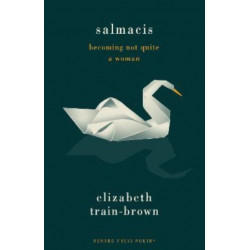 Salmacis: Becoming Not Quite a Woman: Becoming Not Quite a Woman