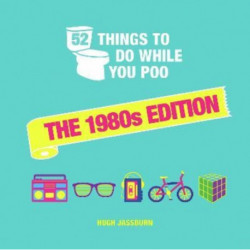 52 Things to Do While You Poo: The 1980s Edition: Nostalgic Puzzles, Activities and Trivia to Keep You Occupied: A Funny Bathroom Activity Book for Children of the 80s