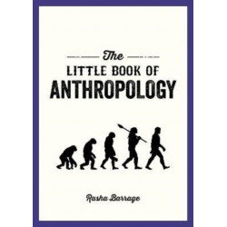 The Little Book of Anthropology: A Pocket Guide to the Study of What Makes Us Human