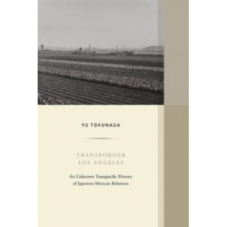 Transborder Los Angeles: An Unknown Transpacific History of Japanese-Mexican Relations