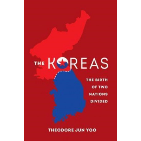 The Koreas: The Birth of Two Nations Divided