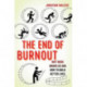 The End of Burnout: Why Work Drains Us and How to Build Better Lives