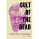 Cult of the Dead: A Brief History of Christianity