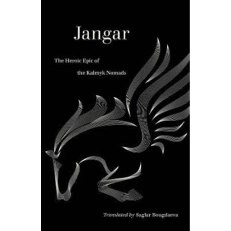 Jangar: The Heroic Epic of the Kalmyk Nomads