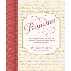 Persuasion: The Complete Novel, Featuring the Characters' Letters and Papers, Written and Folded by Hand