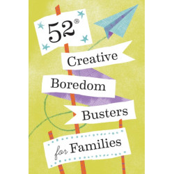52 Creative Boredom Busters for Families: 52 Creative Boredom Busters for Families