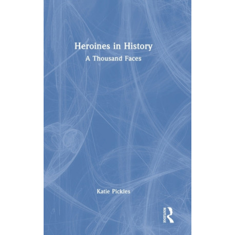 Heroines in History: A Thousand Faces