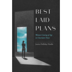 Best Laid Plans: Women Coming of Age in Uncertain Times