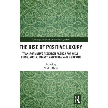 The Rise of Positive Luxury: Transformative Research Agenda for Well-being, Social Impact, and Sustainable Growth